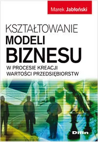 Kształtowanie modeli biznesu w procesi kreacji wartości przedsiębiorstw - Zarządzanie - miniaturka - grafika 1