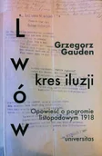 Proza - Lwów kres iluzji Grzegorz Gauden - miniaturka - grafika 1