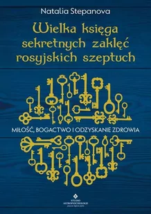 Wielka Księga Sekretnych Zaklęć Rosyjskich Szeptuch Miłość Bogactwo I Odzyskanie Zdrowia Natalia Stepanova - Ezoteryka - miniaturka - grafika 3