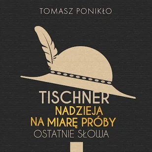 Tischner. Nadzieja na miarę próby Tomasz Ponikło - Audiobooki - biografie - miniaturka - grafika 1