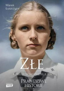 Złe. Kobiety w służbie III Rzeszy - E-booki - biografie - miniaturka - grafika 1