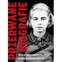 Przerwane Biografie Relacje Deportowanych Z Polski W Głąb Sowietów 1940-41 Ewa Kołodziejska - Publicystyka - miniaturka - grafika 1