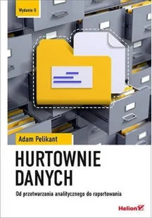 Hurtownie danych. Od przetwarzania analitycznego do raportowania - Bazy danych - miniaturka - grafika 2