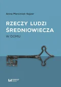 E-booki - historia - Rzeczy ludzi średniowiecza. W domu - miniaturka - grafika 1