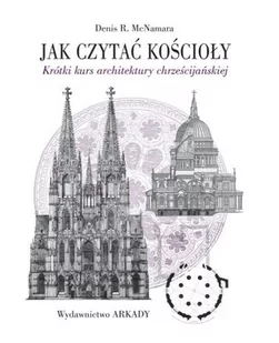 WYDAWNICTWO ARKADY SP.Z O.O. JAK CZYTAĆ KOŚCIOŁY KRÓTKI KURS ARCHITEKTURY CHRZEŚCIJAŃSKIEJ - Książki o architekturze - miniaturka - grafika 1