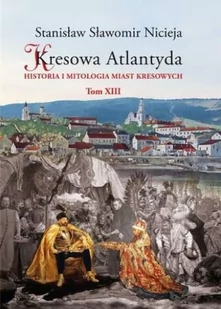 Nicieja Stanisław Sławomir Kresowa Atlantyda T.13 - Powieści i opowiadania - miniaturka - grafika 1