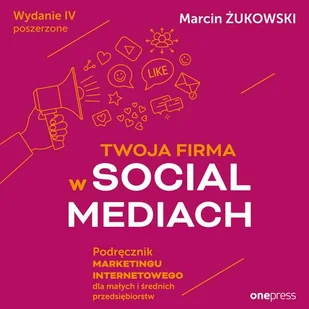 Twoja firma w social mediach. Podręcznik marketingu internetowego dla małych i średnich przedsiębior (plik audio) - Audiobooki - biznes i ekonomia - miniaturka - grafika 2