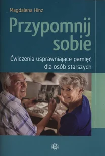 Przypomnij sobie Ćwiczenia usprawniające pamięć dla osób starszych - Magdalena Hinz - Filozofia i socjologia - miniaturka - grafika 2