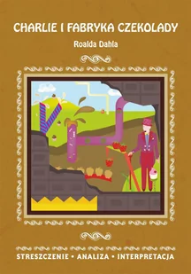 Charlie i fabryka czekolady Roalda Dahla. Streszczenie, analiza, interpretacja - E-booki - lektury - miniaturka - grafika 1