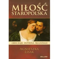 Powieści historyczne i biograficzne - Bellona Miłość staropolska. Obyczaje, intrygi, skandale. - Agnieszka Lisak - miniaturka - grafika 1