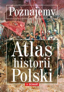 Poznajemy Altas historii Polski Praca zbiorowa - Albumy - historia - miniaturka - grafika 3