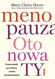 Menopauza. Oto nowa TY. Przewodnik na ścieżce hormonalnych zmian - Mary Claire Haver - Zdrowie - poradniki - miniaturka - grafika 1