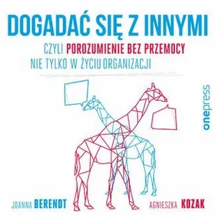 Dogadać się z innymi, czyli porozumienie bez przemocy nie tylko w życiu organizacji - Audiobooki - biznes i ekonomia - miniaturka - grafika 1