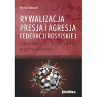 Polityka i politologia - Difin Rywalizacja, presja i agresja Federacji Rosyjskiej Mirosław Banasik - miniaturka - grafika 1