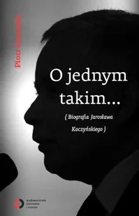 O jednym takim... Biografia Jarosława Kaczyńskiego - Biografie i autobiografie - miniaturka - grafika 1