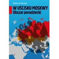 Polityka i politologia - W UŚCISKU MOSKWY OBSZAR PORADZIECKI MALINA KASZUBA - miniaturka - grafika 1