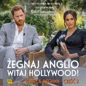 Audiobooki - literatura faktu - Harry i Meghan. Żegnaj, Anglio - witaj, Hollywood! - miniaturka - grafika 1