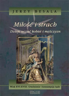 Zysk i S-ka Miłość i strach Dzieje uczuć kobiet i mężczyzn - Jerzy Besala - Historia Polski - miniaturka - grafika 3