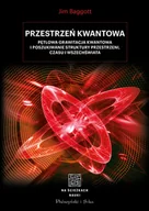E-booki - podręczniki - Jim Baggott Przestrzeń kwantowa Pętlowa grawitacja kwantowa i poszukiwanie struktury przestrzeni czasu i Wszec e-book) - miniaturka - grafika 1