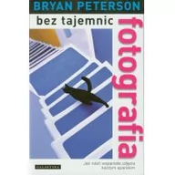 Poradniki hobbystyczne - Galaktyka Fotografia bez tajemnic - Bryan Peterson - miniaturka - grafika 1