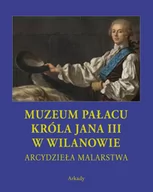 Książki o kulturze i sztuce - Arcydzieła Malarstwa. Muzeum Pałacu Króla Jana III w Wilanowie - miniaturka - grafika 1