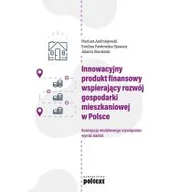 Ekonomia - Innowacyjny Produkt Finansowy Wspierający Rozwój Gospodarki Mieszkaniowej W Polsce Koncepcja Modelowego Rozwiązania Wyniki Badań Mariusz Andrzejewski,ewelina Pawłowska-Szawara,jolanta Stanienda - miniaturka - grafika 1