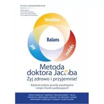 Metoda doktora Jacobsa Żyj zdrowo i przyjemnie! dr med Ludwig Manfred Jacob - Zdrowie - poradniki - miniaturka - grafika 1
