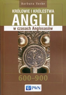 Wydawnictwo Naukowe PWN Królowie i królestwa Anglii w czasach Anglosasów - Historia świata - miniaturka - grafika 1