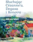 Książki o kulturze i sztuce - Słuchając Cezanne'a, Degasa i Renoira - miniaturka - grafika 1