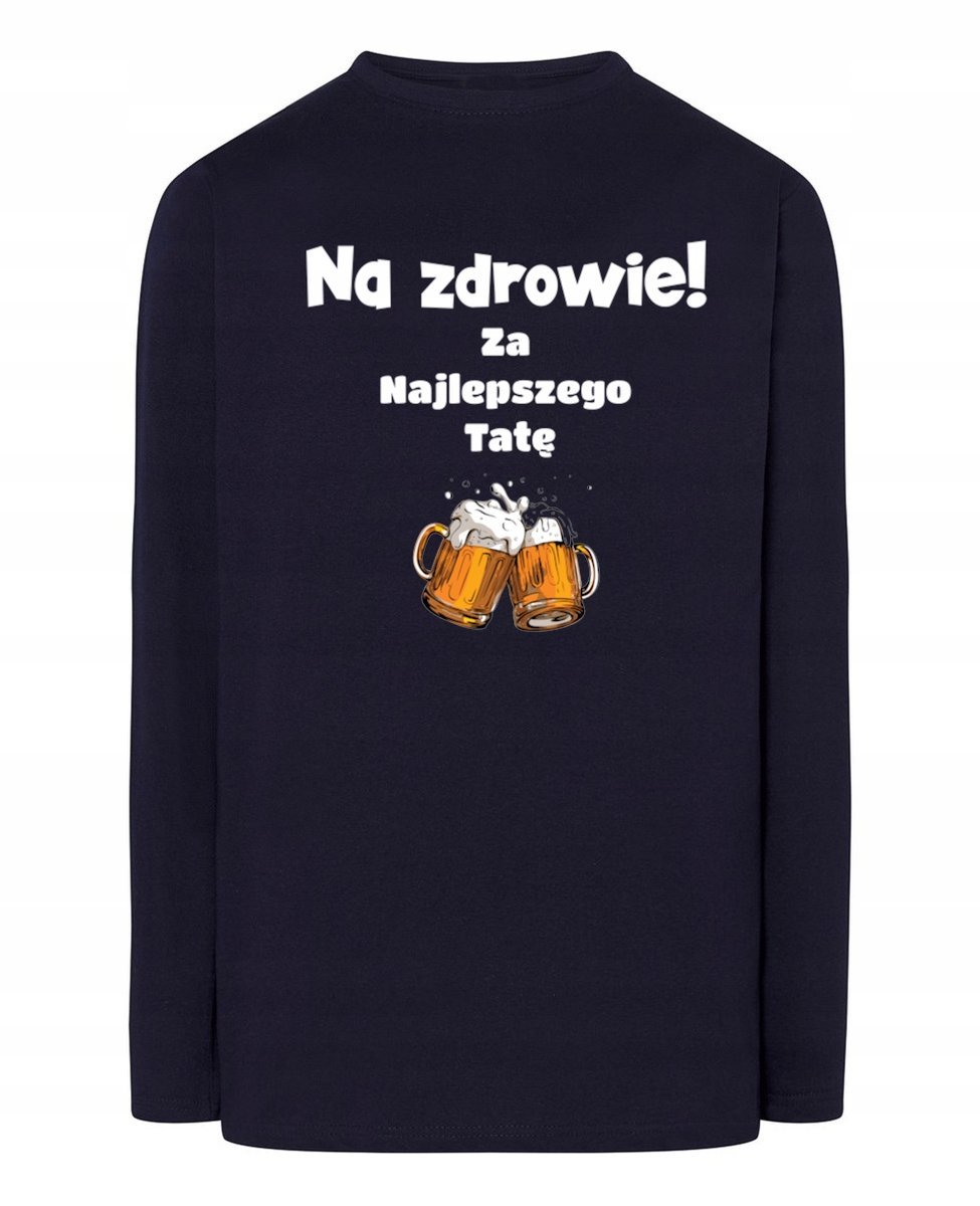 Longsleeve na Dzień Taty Prezent Na zdrowie! Za Najlepszego Tatę r.M
