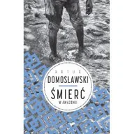 Felietony i reportaże - Wielka Litera Śmierć w Amazonii - Artur Domosławski - miniaturka - grafika 1