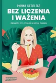 Diety, zdrowe żywienie - Bez liczenia i ważenia. Zdrow(sz)y styl życia na własnych zasadach - miniaturka - grafika 1