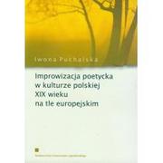 Filologia i językoznawstwo - Improwizacja poetycka w kulturze polskiej XIX wieku na tle europejskim - Iwona Puchalska - miniaturka - grafika 1