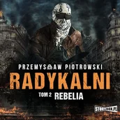 Audiobooki - kryminał, sensacja, thriller - Radykalni. Tom 2. Rebelia Przemysław Piotrowski - miniaturka - grafika 1