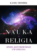 Filozofia i socjologia - Nauka a religia. Spory, kontrowersje i wyzwania - Kamil Trombik - książka - miniaturka - grafika 1