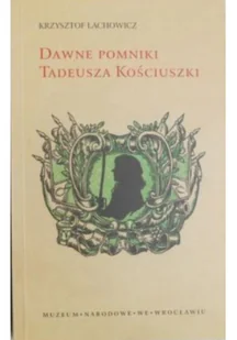 Dawne pomniki Tadeusza Kościuszki - Archeologia - miniaturka - grafika 1