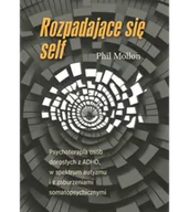 Psychologia - Rozpadające się self. Psychoterapia osób dorosłych z ADHD, w spektrum autyzmu i zaburzeniami somatopsychicznymi - miniaturka - grafika 1