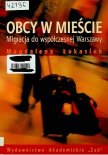 Obcy w mieście. Migracja do współczesnej Warszawy - Łukasiuk Magdalena - Podręczniki dla szkół wyższych - miniaturka - grafika 2