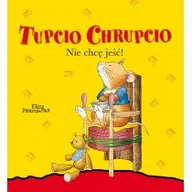 Baśnie, bajki, legendy - Wilga GW Foksal Nie chcę jeść. Tupcio Chrupcio - Eliza Piotrowska - miniaturka - grafika 1