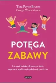 Potęga zabawy. 7 strategii budujących pewność siebie, odporność psychiczną i spokój twojego dziecka - Poradniki hobbystyczne Potęga zabawy. 7 strategii budujących pewność siebie, odporność psychiczną i spokój twojego dziecka - Poradniki hobbystyczne - miniaturka - grafika 1
