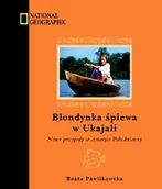 Felietony i reportaże - Blondynka śpiewa w Ukajali. Nowe przygody w Ameryce Południowej - miniaturka - grafika 1