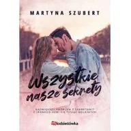 Romanse - Młodzieżówka Sekrety i kłamstwa. Tom 1. Wszystkie nasze sekrety Martyna Szubert - miniaturka - grafika 1