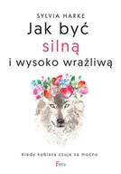 E-booki - nauka - Jak być silną i wysoko wrażliwą. Kiedy kobieta czuje za mocno - miniaturka - grafika 1