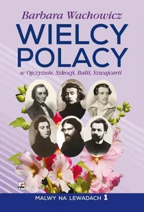 Oficyna Wydawnicza Rytm Wielcy Polacy w Ojczyźnie, Szkocji, Italii, Szwajcarii Barbara Wachowicz - Biografie i autobiografie - miniaturka - grafika 1