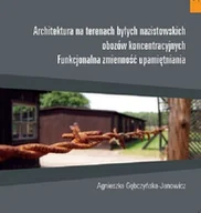 Książki o architekturze - Architektura na terenach byłych nazistowskich obozów koncentracyjnych Agnieszka Gębczyńska-Janowicz - miniaturka - grafika 1
