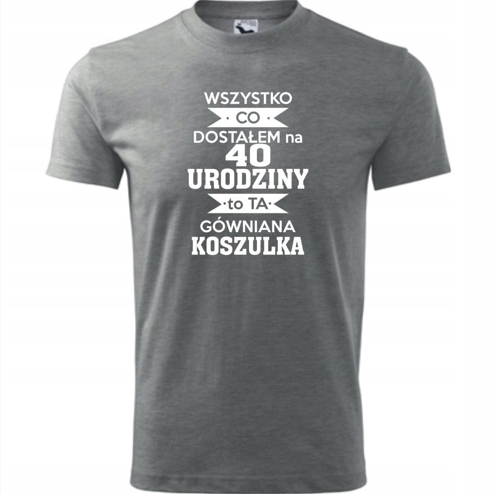 Męska Koszulka Nadruk Wszystko co dostałem na 40 urodziny na Prezent ciemnoszary melanż XXL