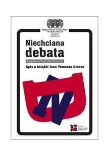 Niechciana debata Spór o książki Jana Tomasza Grossa - Magdalena Nowicka-Franczak - Historia Polski - miniaturka - grafika 2
