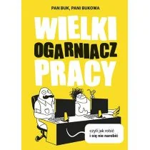 Wielki ogarniacz pracy, czyli jak robić i się nie narobić - Psychologia - miniaturka - grafika 1