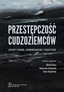Przestępczość cudzoziemców aspekty prawne kryminologiczne i praktyczne - Witold Klaus - E-booki - podręczniki - miniaturka - grafika 1