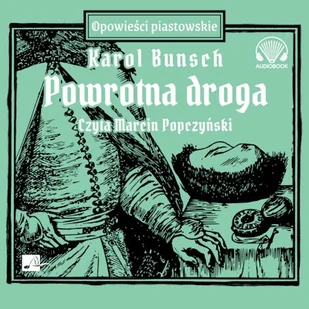 Powrotna droga. Powieści piastowskie. Tom 12 Karol Bunsch - Audiobooki - historia - miniaturka - grafika 1